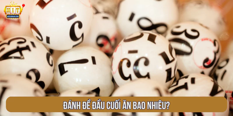 Đánh đề đầu cuối ăn bao nhiêu?