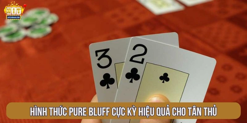 hinh-thuc-pure-bluff-cuc-ky-hieu-qua-cho-tan-thu