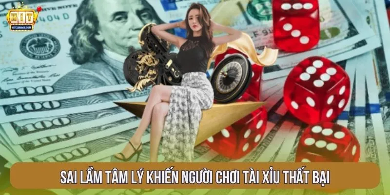 Sai lầm tâm lý khiến người chơi tài xỉu thất bại