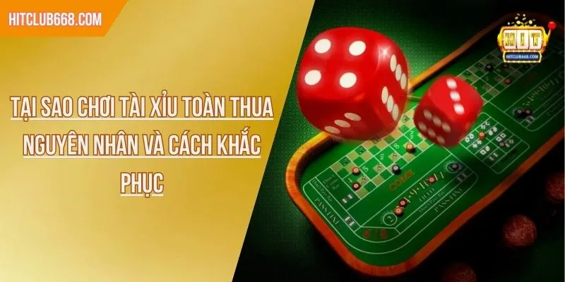tại sao chơi tài xỉu toàn thua