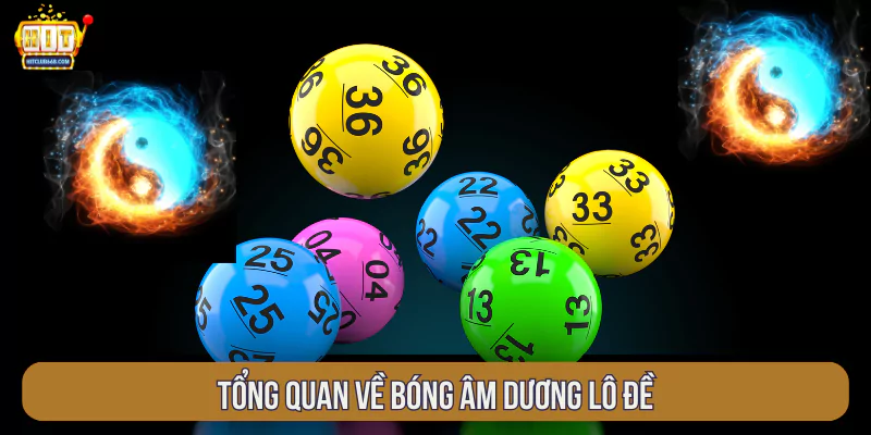 Tổng quan về bóng âm dương lô đề